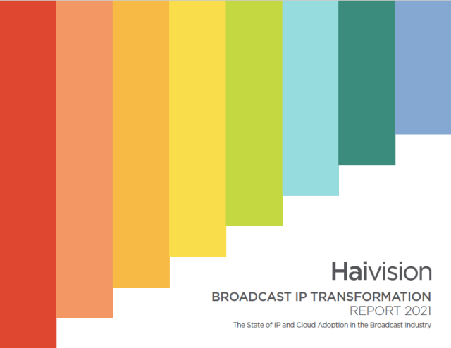 Broadcast IP Transformation Report 2021. Cr: Haivision