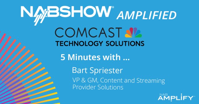 NAB Show Amplified: 5 Minutes with Comcast Technology Solutions
