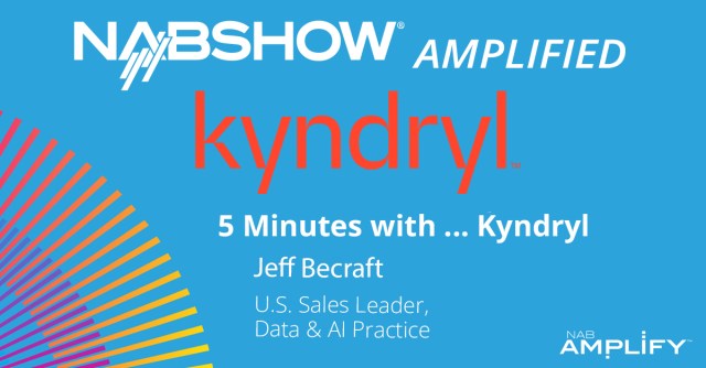 NAB Show Amplified: 5 Minutes with Kyndryl