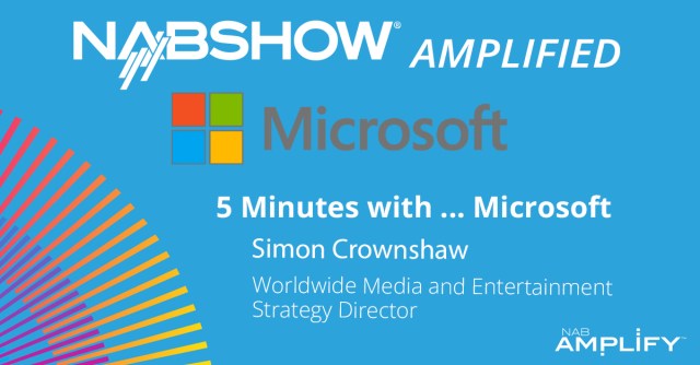 NAB Show Amplified: 5 Minutes with Microsoft
