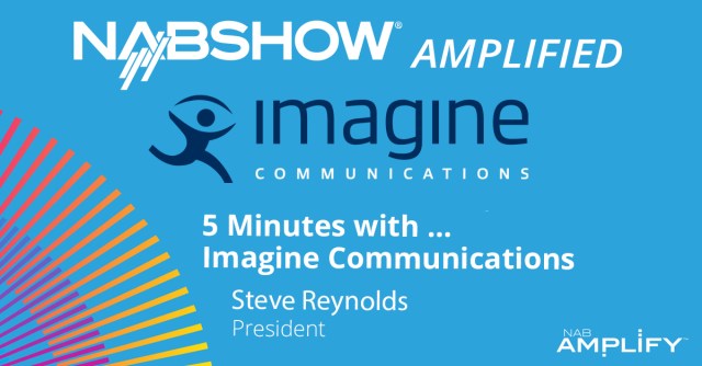 NAB Show Amplified: 5 Minutes with Imagine Communications