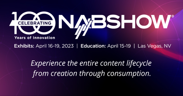 Celebrate 100 Years of All Things NAB and Register Now for 2023 NAB Show