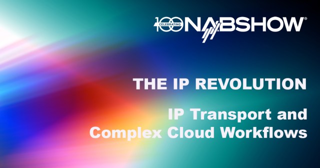 The IP Revolution – IP Transport and Complex Cloud Workflows