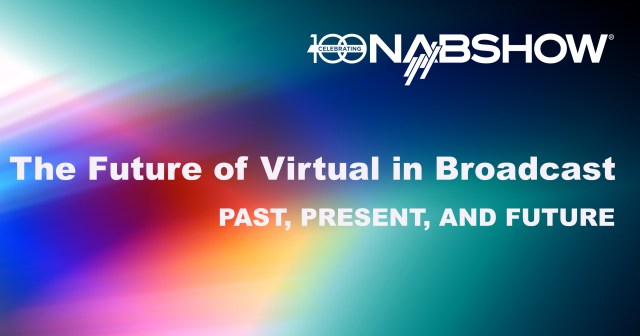 The Future of Virtual in Broadcast Past, Present and Future